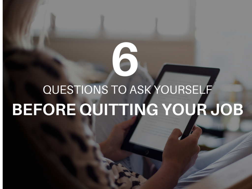 6 Questions To Ask Yourself Before Quitting Your Job